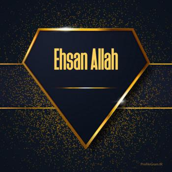 عکس پروفایل اسم انگلیسی احسان الله طلایی Ehsan Allah و عکس نوشته