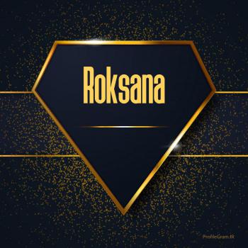 عکس پروفایل اسم انگلیسی رکسانا طلایی Roksana و عکس نوشته