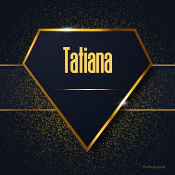 عکس پروفایل اسم انگلیسی تاتیانا طلایی Tatiana و عکس نوشته