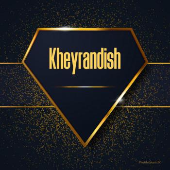 عکس پروفایل اسم انگلیسی خیراندیش طلایی Kheyrandish و عکس نوشته